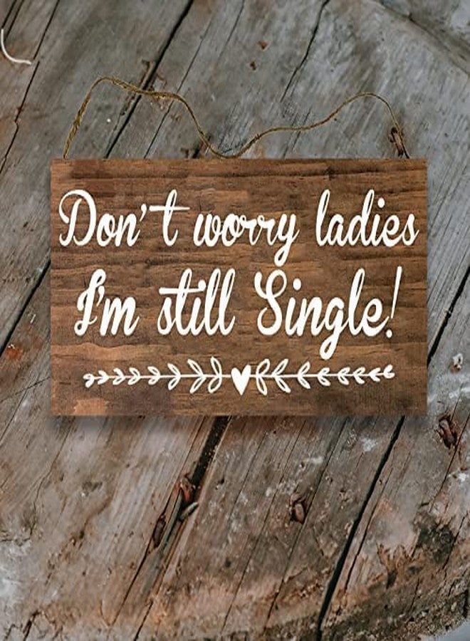 Agriism Don't Worry Ladies,I'm Still Single Sign - Ring Bearer Sign - Wedding Wood Sign 12x6 Inch 30x15 cm - Image 1